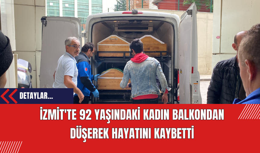 İzmit'te 92 Yaşındaki Kadın Balkondan Düşerek Hayatını Kaybetti