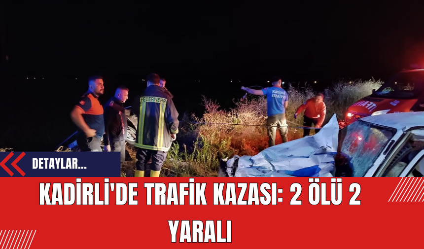 Kadirli'de Trafik Kazası: 2 Ölü 2 Yaralı