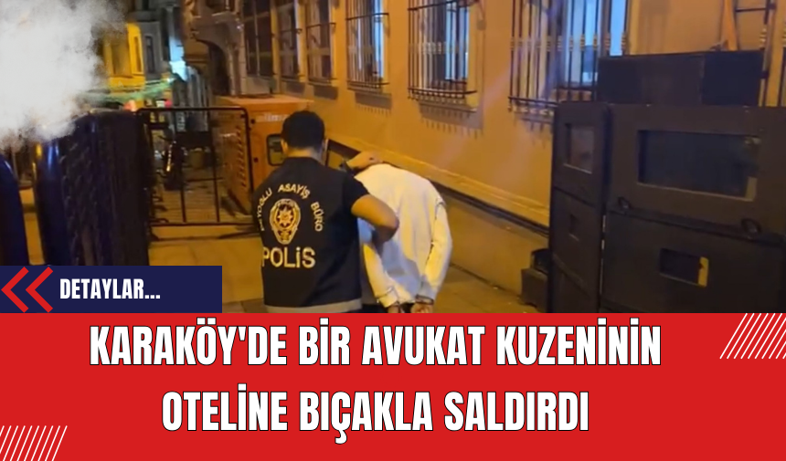 Karaköy'de Bir Avukat Kuzeninin Oteline Bıçakla Saldırdı