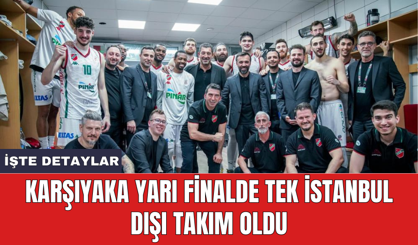 Karşıyaka yarı finalde tek İstanbul dışı takım oldu