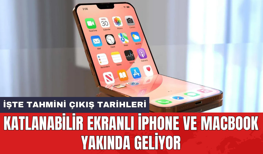 Katlanabilir ekranlı iPhone ve MacBook yakında geliyor