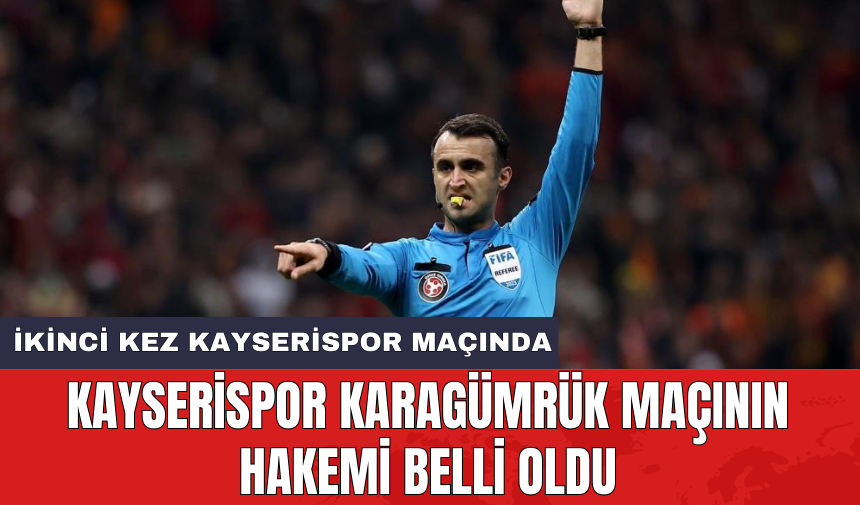 Kayserispor Karagümrük maçının hakemi belli oldu