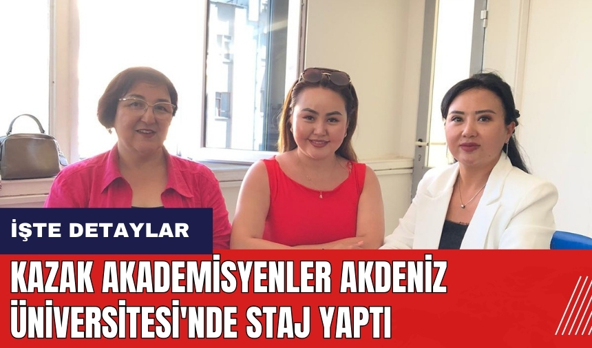 Kazak Akademisyenler Akdeniz Üniversitesi'nde Staj Yaptı