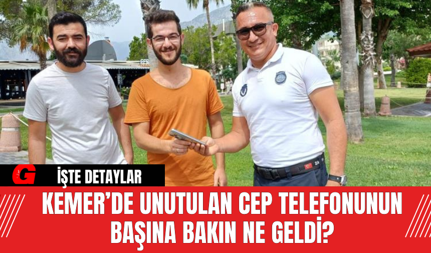 Kemer’de Unutulan Cep Telefonunun Başına Bakın Ne Geldi?