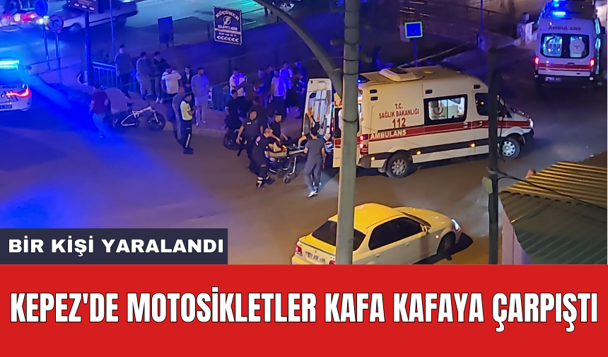 Kepez'de motosikletler kafa kafaya çarpıştı