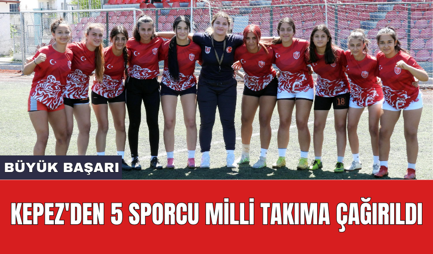 Kepez'den 5 sporcu milli takıma çağırıldı