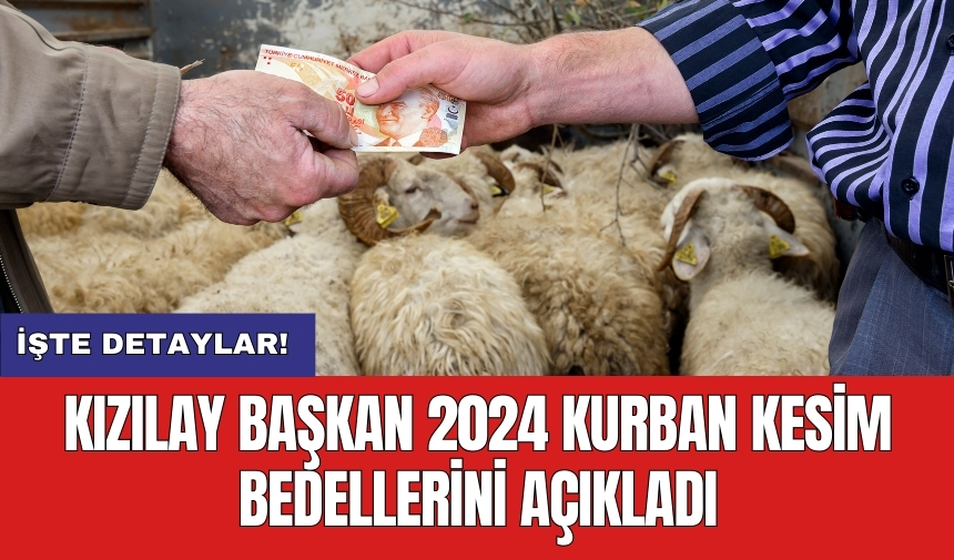 Kızılay Başkan 2024 Kurban Kesim Bedellerini Açıkladı