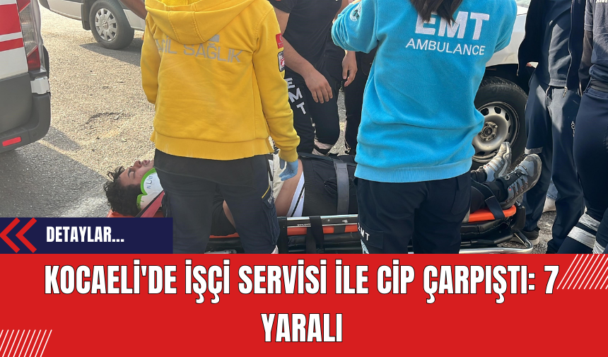 Kocaeli'de İşçi Servisi ile Cip Çarpıştı: 7 Yaralı