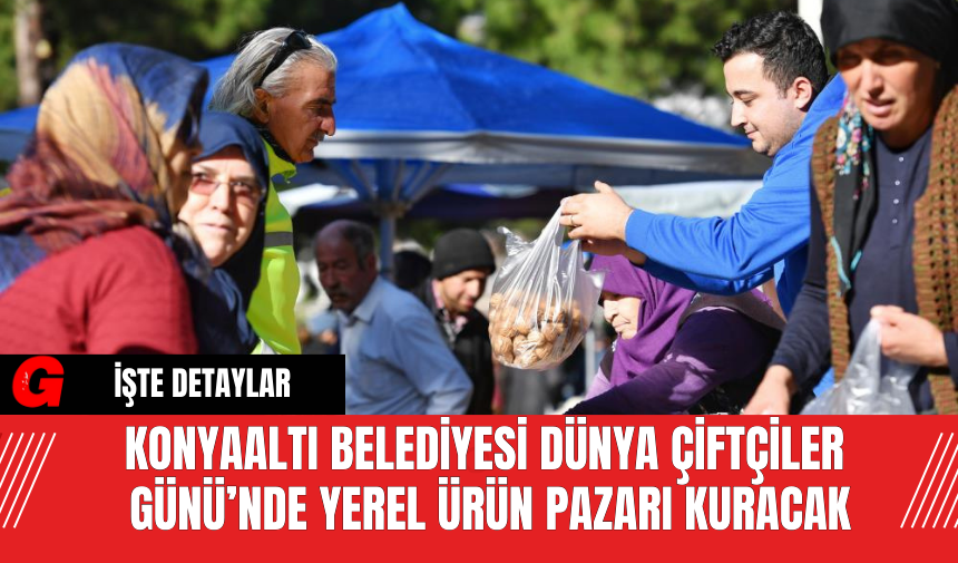 Konyaaltı Belediyesi Dünya Çiftçiler Günü’nde Yerel Ürün Pazarı Kuracak