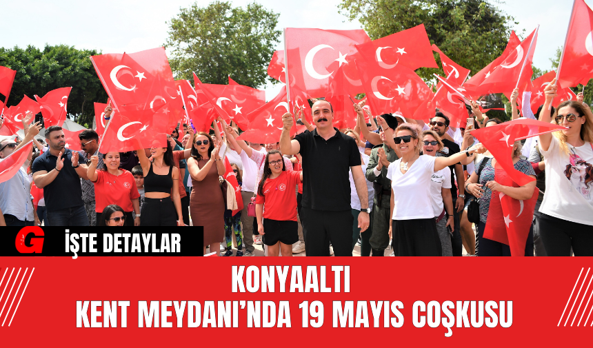 Konyaaltı Kent Meydanı’nda 19 Mayıs Coşkusu