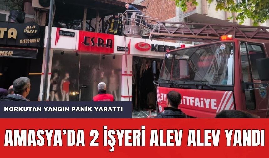 Amasya'da işyerleri alev alev yandı