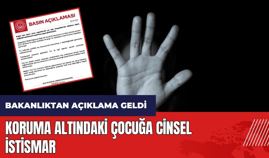 Koruma altındaki çocuğa cins*l ist*smar! Bakanlıktan açıklama geldi