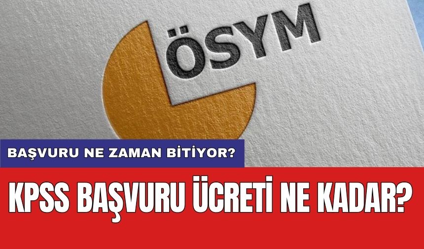 KPSS başvuru ücreti ne kadar? Başvuru ne zaman bitiyor?