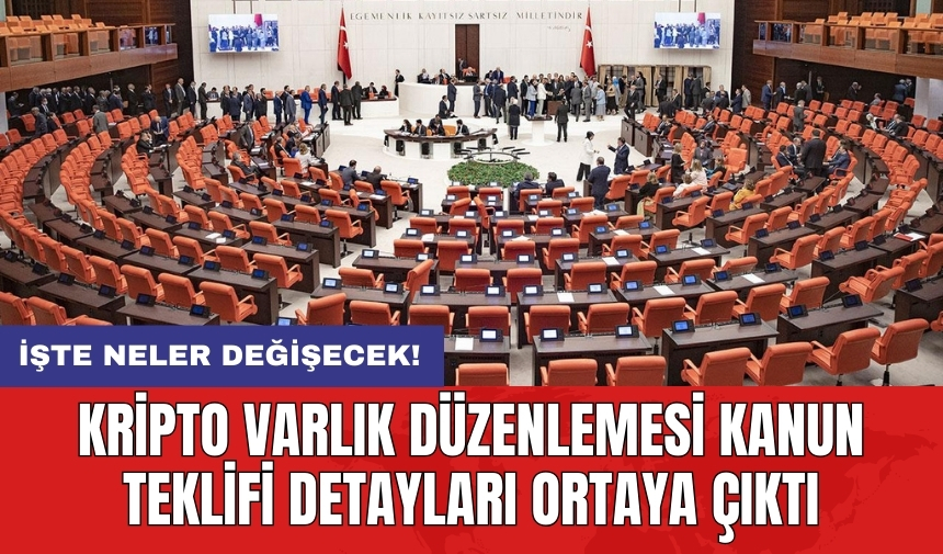 Kripto varlık düzenlemesi kanun teklifi detayları ortaya çıktı: İşte neler değişecek!