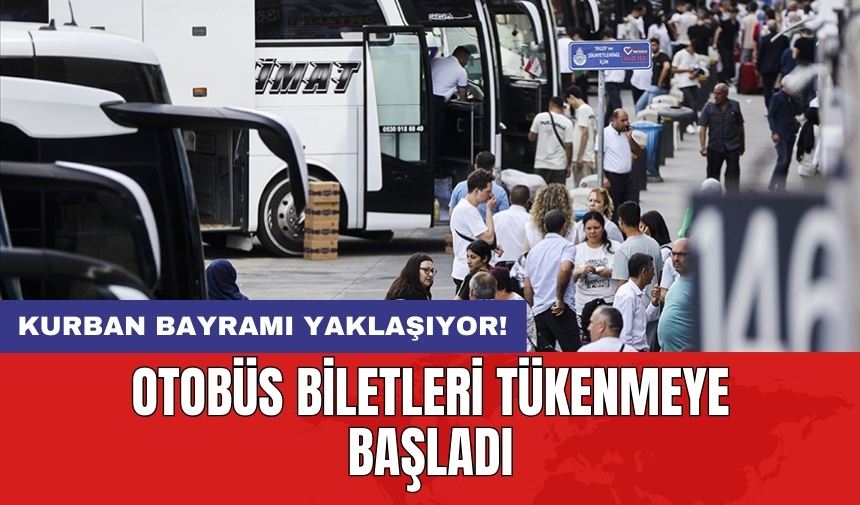 Kurban Bayramı yaklaşıyor! Otobüs biletleri tükenmeye başladı