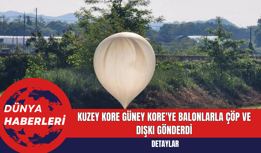 Kuzey Kore Güney Kore'ye Balonlarla Çöp ve Dışkı Gönderdi