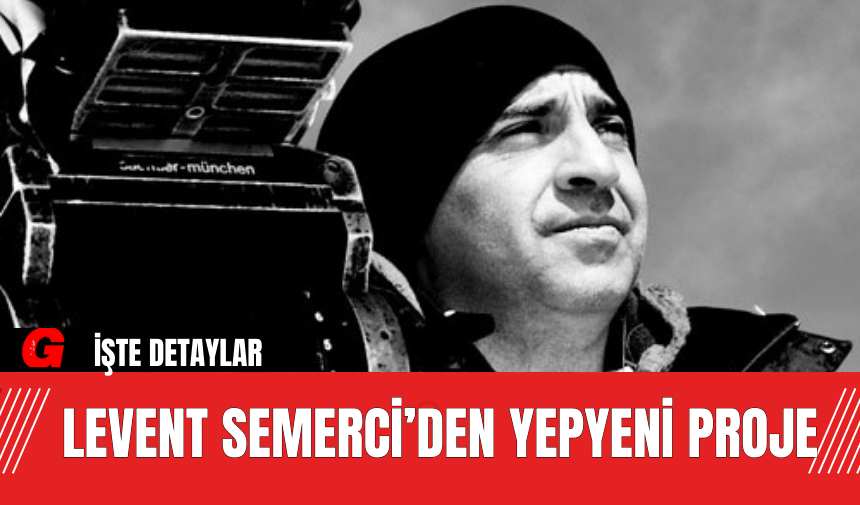 Levent Semerci’den Yepyeni Proje