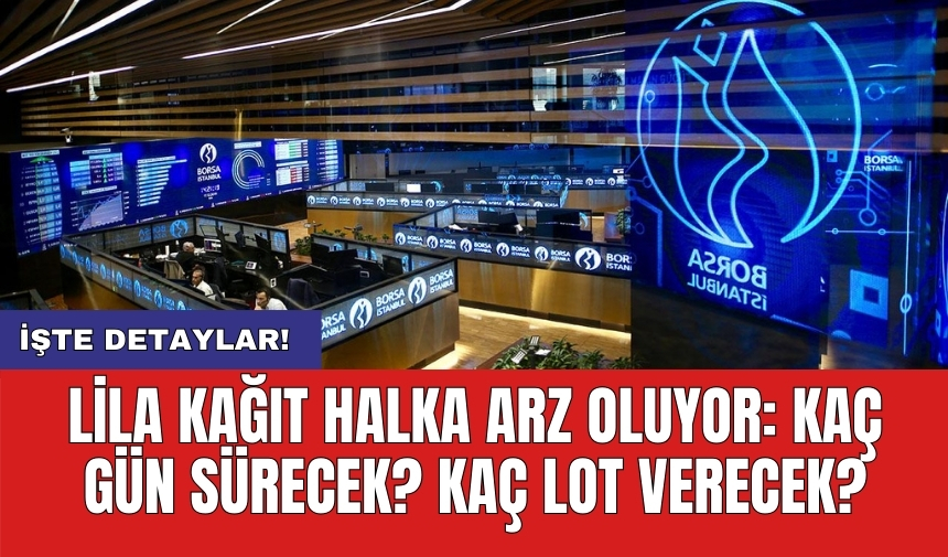 Lila Kağıt halka arz oluyor: Kaç gün sürecek? Kaç lot verecek?