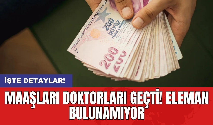 Maaşları doktorları geçti! Eleman bulunamıyor