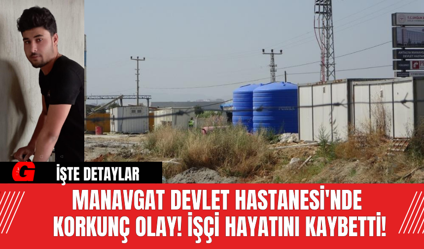 Manavgat Devlet Hastanesi'nde Korkunç Olay! İşçi Hayatını Kaybetti!