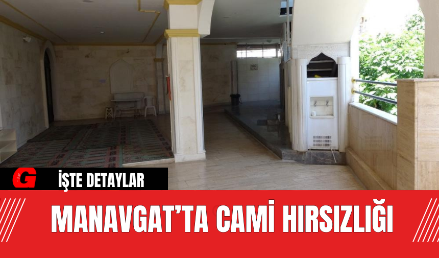 Manavgat’ta Cami Hırsızlığı