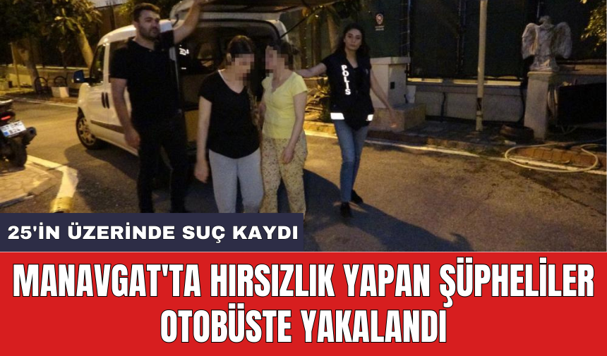 Manavgat'ta hırsızlık yapan şüpheliler otobüste yakalandı