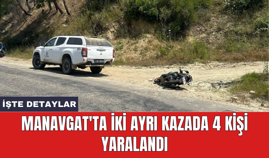 Manavgat'ta iki ayrı kazada 4 kişi yaralandı