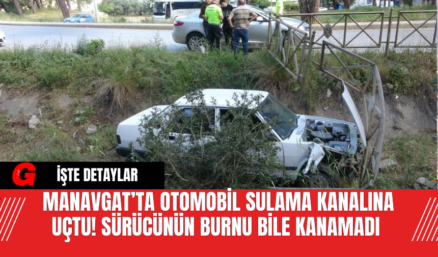 Manavgat’ta Otomobil Sulama Kanalına Uçtu! Sürücünün Burnu Bile Kanamadı