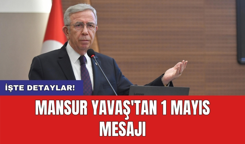 Mansur Yavaş'tan 1 Mayıs mesajı