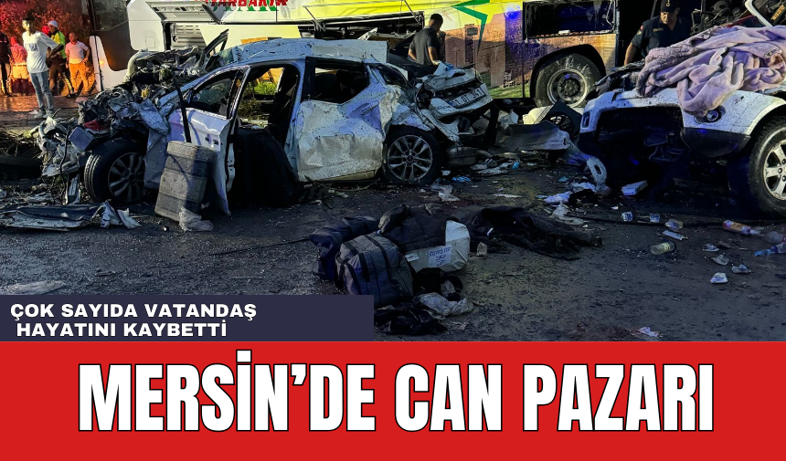 Mersin'de Can Pazarı! Çok Sayıda Vatandaş Hayatını Kaybetti