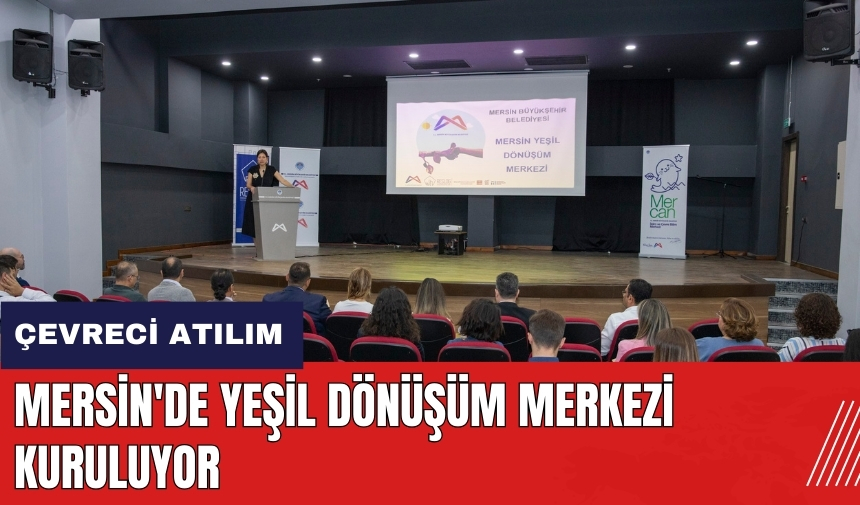 Mersin'de çevreci atılım! Yeşil Dönüşüm Merkezi kuruluyor