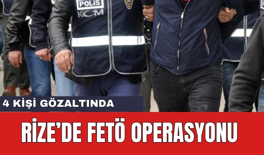 Rize’de FET* Operasyonu: 4 Gözaltı