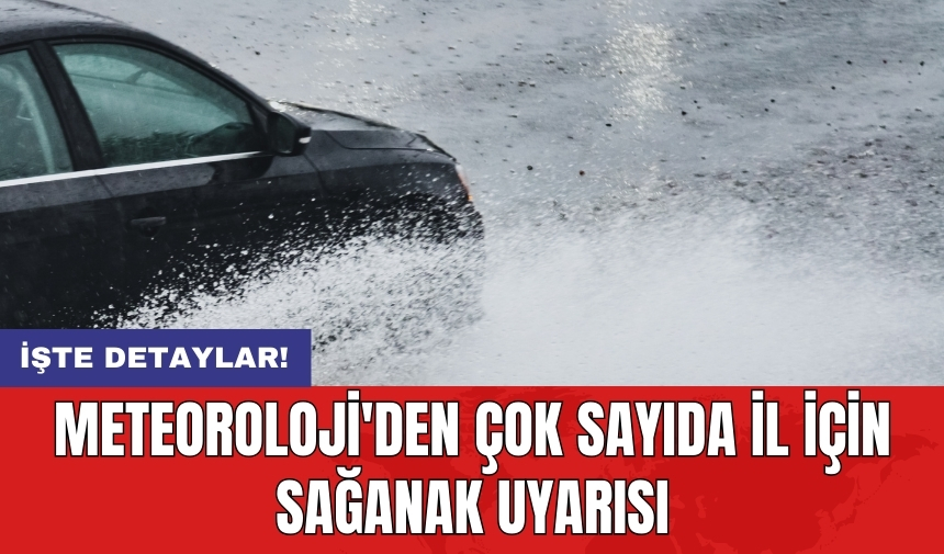 Meteoroloji'den çok sayıda il için sağanak uyarısı