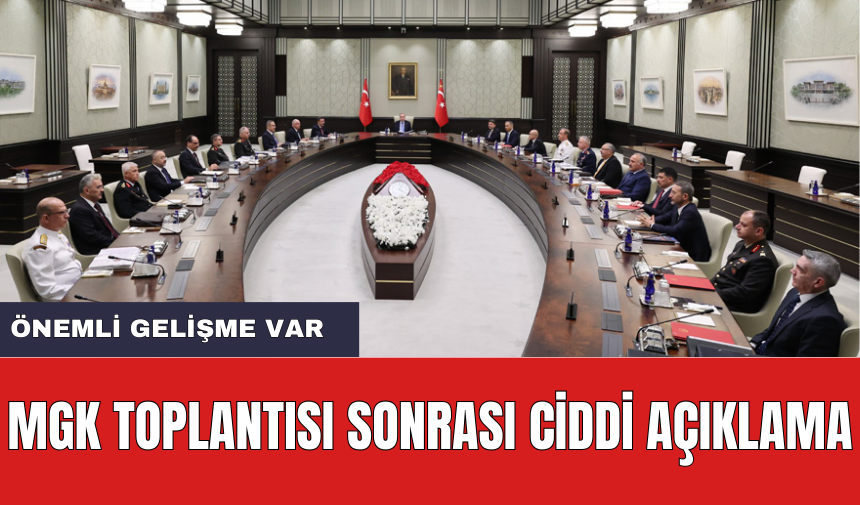 MGK Toplantısı Bitti! Toplantıda Alınan Kritik Kararlar Var