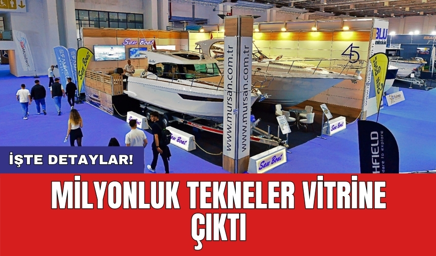 Milyonluk tekneler vitrine çıktı