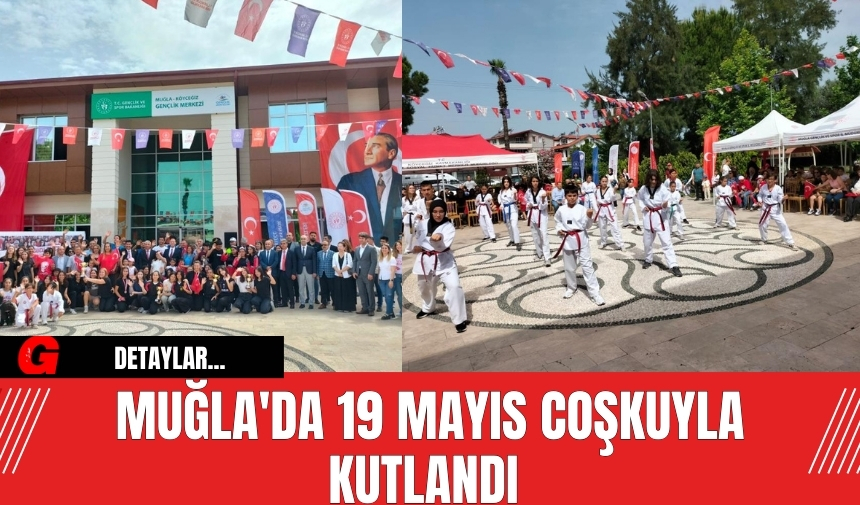 Muğla'da 19 Mayıs Coşkuyla Kutlandı