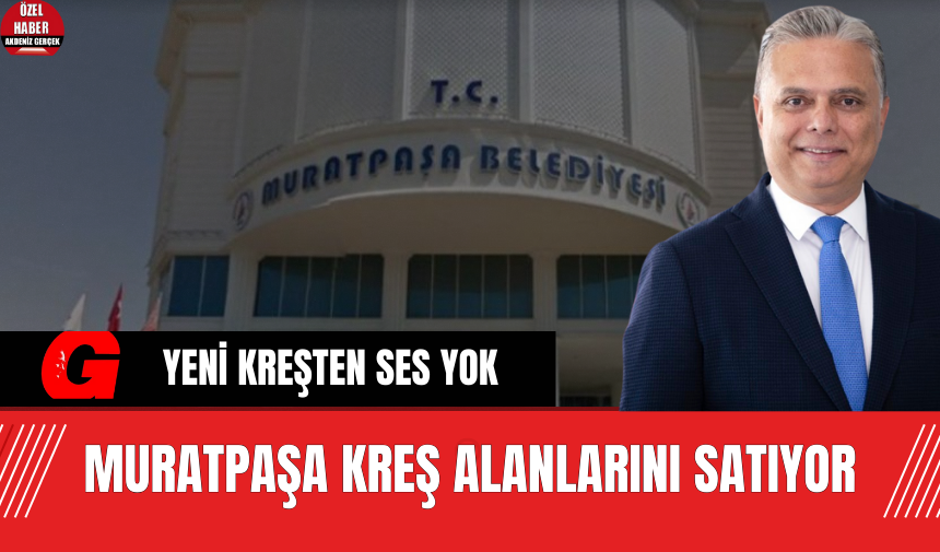 Muratpaşa Kreş Alanlarını Satıyor