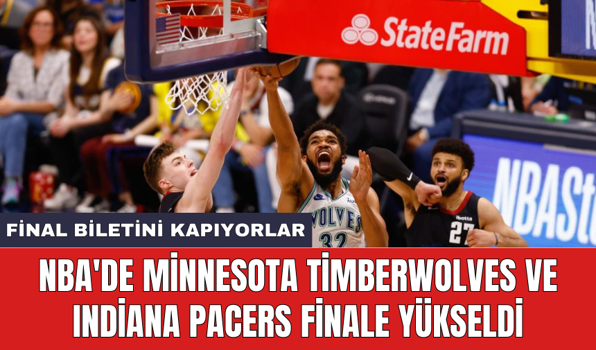 NBA'de Minnesota Timberwolves ve Indiana Pacers finale yükseldi