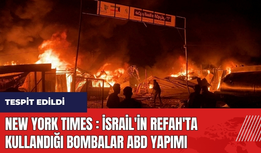 New York Times: İsrail'in Refah'ta kullandığı bombalar ABD yapımı