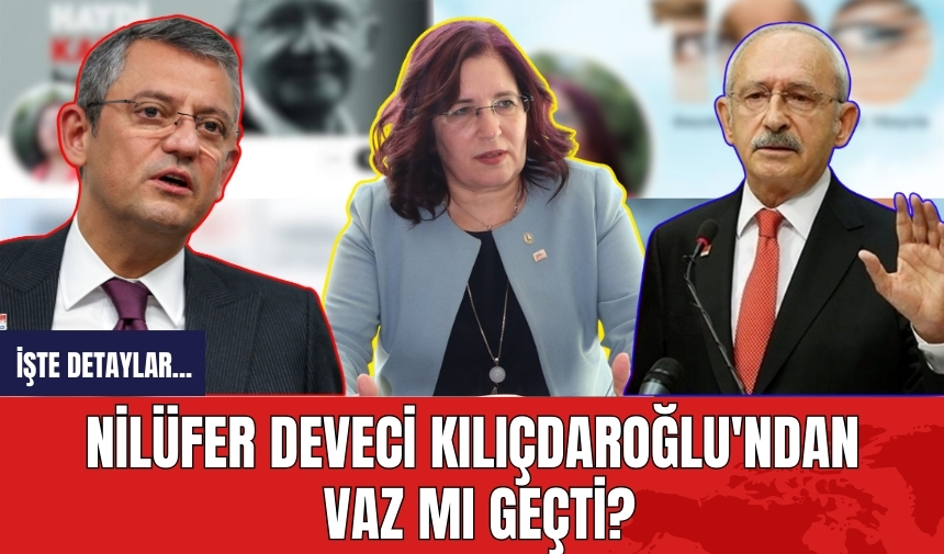 Nilüfer Deveci Kılıçdaroğlu'ndan vaz mı geçti?