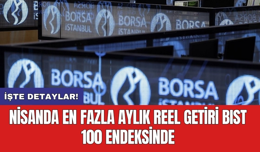 Nisanda en fazla aylık reel getiri BIST 100 endeksinde