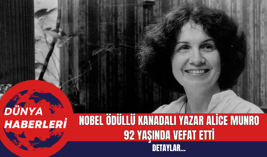 Nobel Ödüllü Kanadalı Yazar Alice Munro 92 Yaşında Vefat Etti