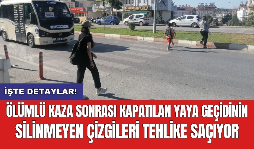 Ölümlü kaza sonrası kapatılan yaya geçidinin silinmeyen çizgileri tehlike saçıyor