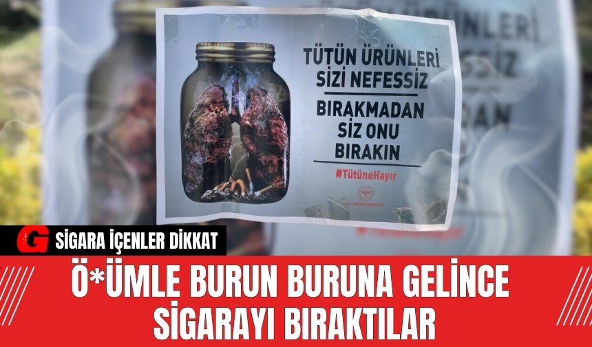 Ö*ümle burun buruna gelince sigarayı bıraktılar