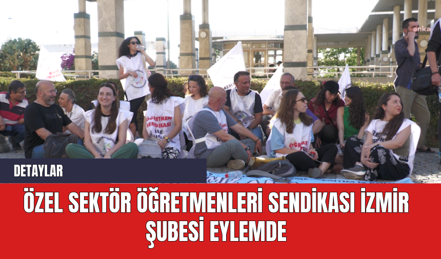 Özel Sektör Öğretmenleri Sendikası İzmir Şubesi Eylemde