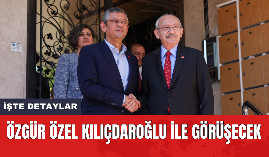 Özgür Özel Kılıçdaroğlu ile görüşecek