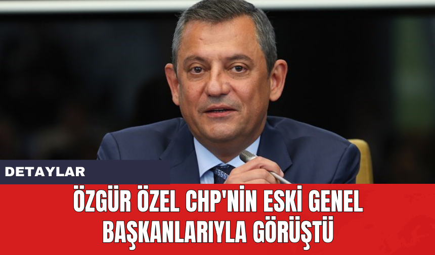 Özgür Özel CHP'nin eski genel başkanlarla görüştü