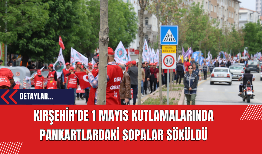 Kırşehir'de 1 Mayıs Kutlamalarında Pankartlardaki Sopalar Söküldü