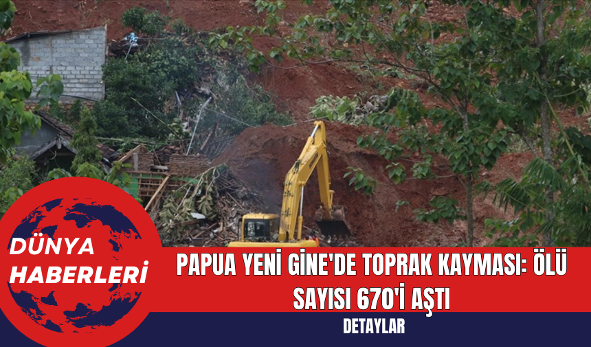 Papua Yeni Gine'de Toprak Kayması: Ölü Sayısı 670'i Aştı