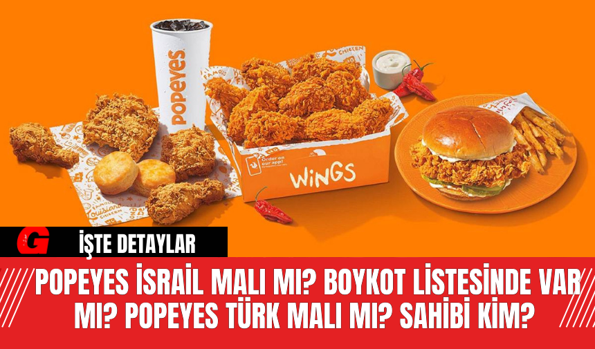 Popeyes İsrail malı mı? Boykot listesinde var mı? Popeyes Türk malı mı? Sahibi kim?